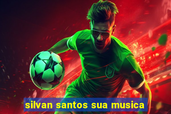 silvan santos sua musica